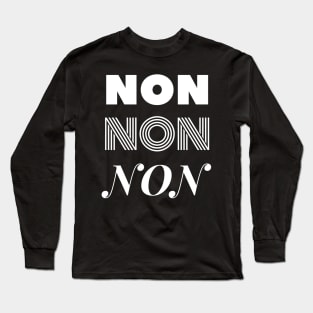 Non, Non, Non French design Long Sleeve T-Shirt